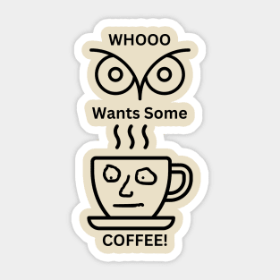WHOOO WANTS SOME COFFE! Sticker